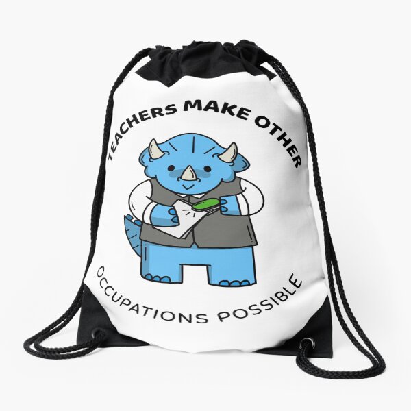 teachers make all other occupations possible Drawstring Bag