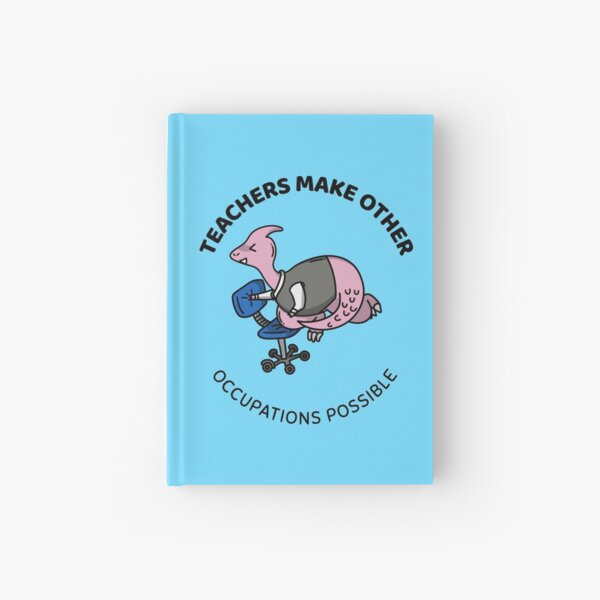 teachers make all other occupations possible Hardcover Journal