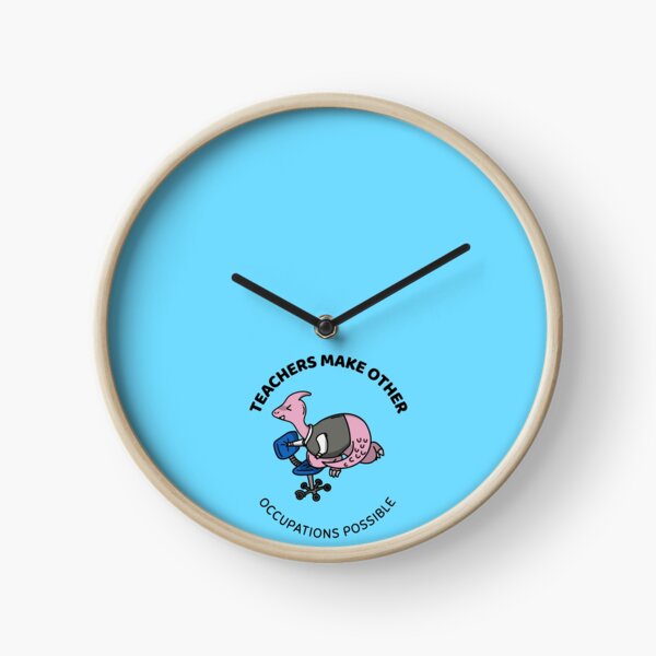 teachers make all other occupations possible Clock