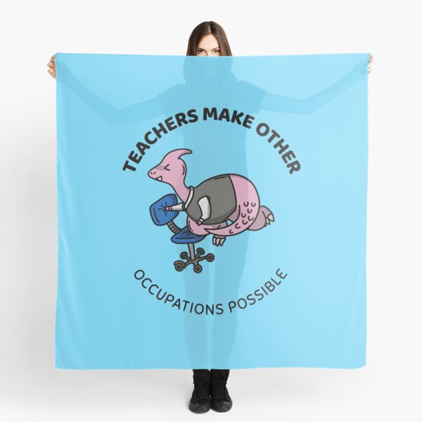 teachers make all other occupations possible Scarf