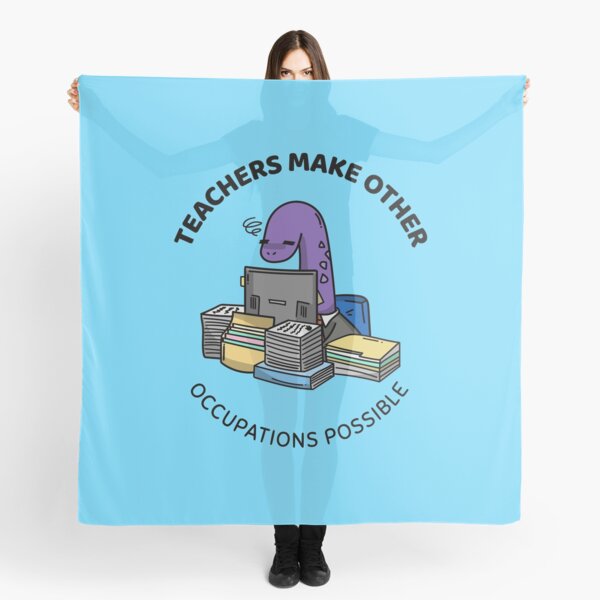 teachers make all other occupations possible Scarf