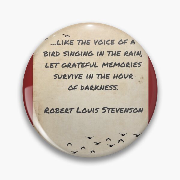 Item preview, ... like the voice of a bird singing in the rain, let grateful memories survive in the hour of darkness, Robert Louis Stevenson designed and sold by Pelikancrazy.