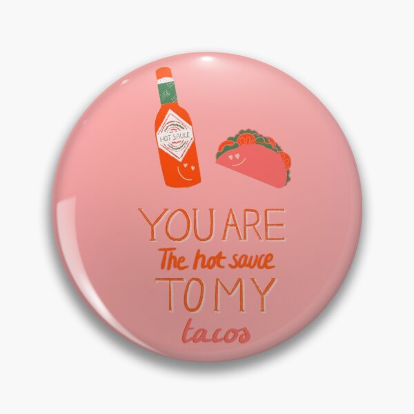 Item preview, You are the hot sauce to my tacos designed and sold by bonniephoenix27.