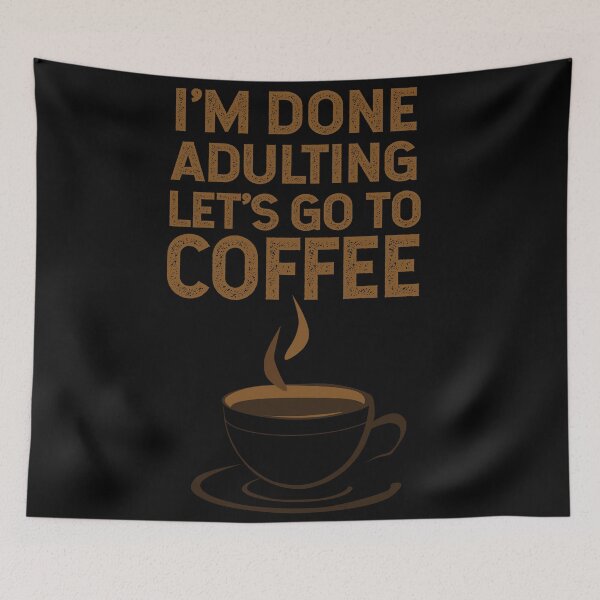 Item preview, Copy of I'm Done Adulting Let's Go To Coffee designed and sold by Kriti Rastogi.