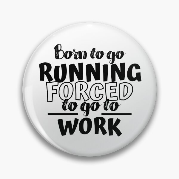 Item preview, Born to go running. Forced to go to work designed and sold by TheGreenGoat.