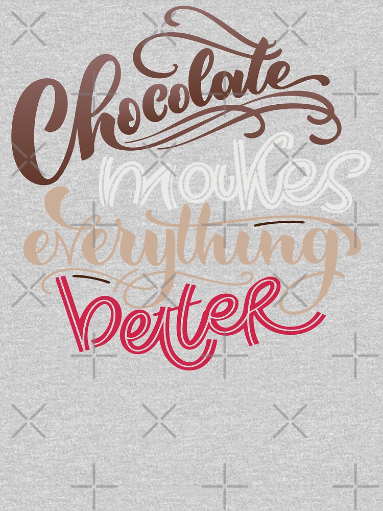 Chocolate Makes Everything Better by ProjectX23