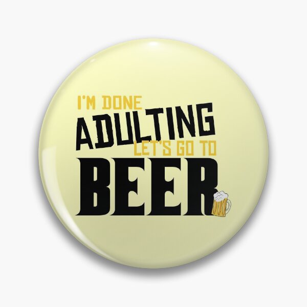 Item preview,  I'm Done Adulting Let's Go To Beer designed and sold by Kriti Rastogi.
