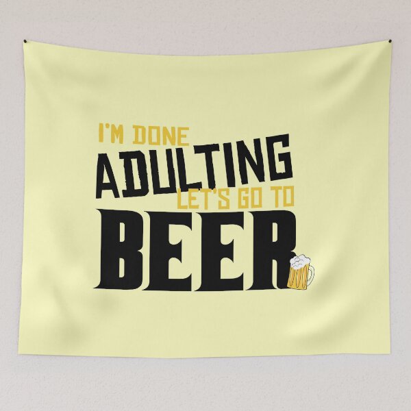 Item preview,  I'm Done Adulting Let's Go To Beer designed and sold by Kriti Rastogi.
