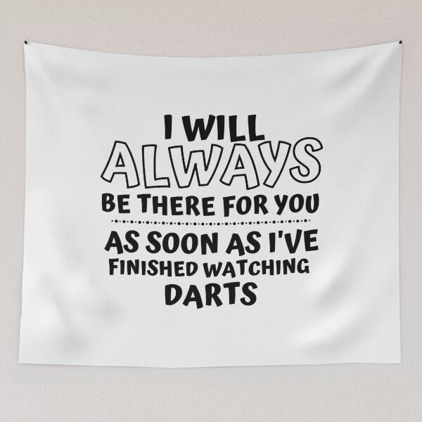 Item preview, I will always be there for you. As soon as I've finished watching darts designed and sold by TheGreenGoat.