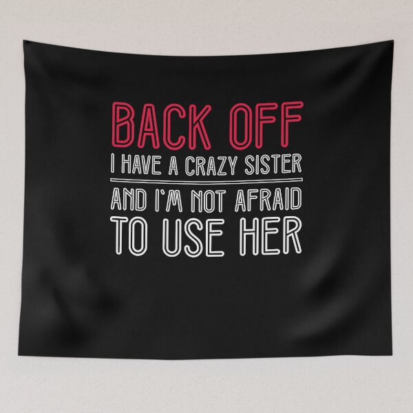 Item preview, Back Off I Have A Crazy Sister Funny Quote designed and sold by sillyquestions.