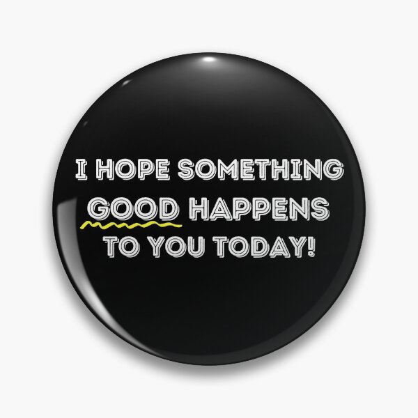 Item preview, I Hope Something Good Happens to You Today designed and sold by ModkMerch.