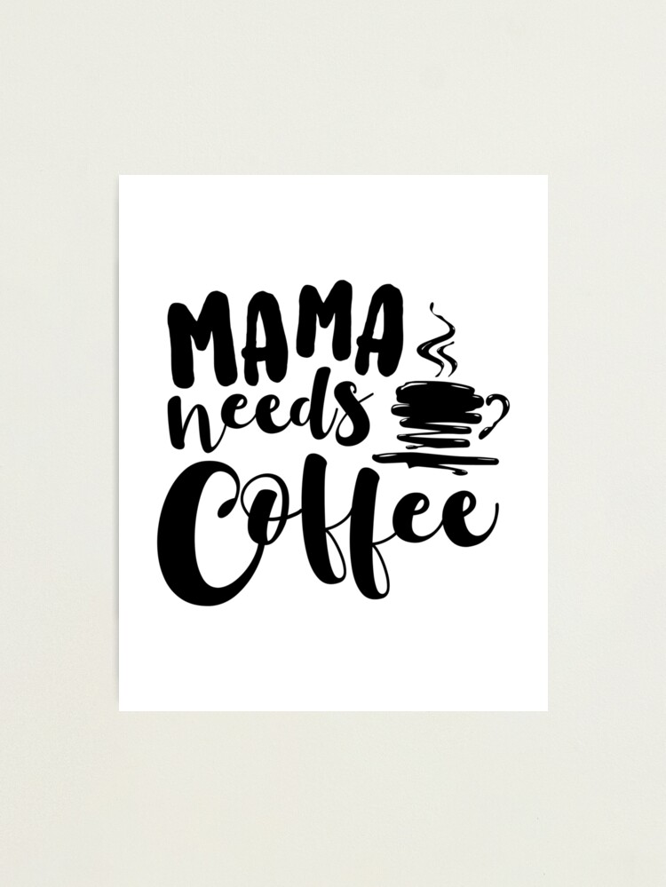 Mama Needs Coffee 