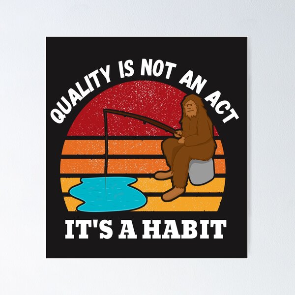 Item preview, Quality is not an act its a habit (Big Foot Fishing Distressed) designed and sold by UnboundFull.