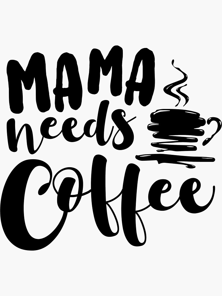 Mama Needs Coffee Sticker For Sale By Ibrahim2022 Redbubble