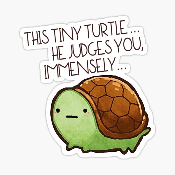 Funny Turtle Reptile This Tiny Turtle He Judges You Immensely Cute Pet Sticker