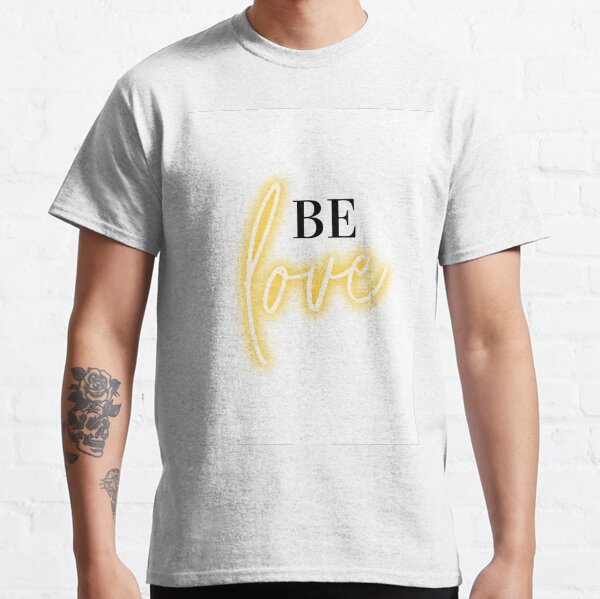 Be love, set your intention, select your way of being. Classic T-Shirt