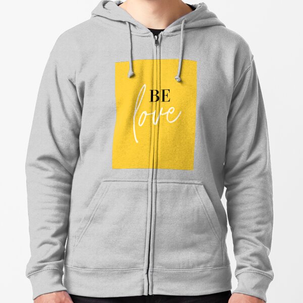 Be love, set your intention, select your way of being. Zipped Hoodie