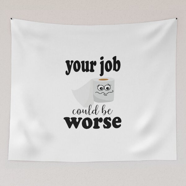 Item preview, your job could be worse, your job, funny, toilet paper funny,job sick designed and sold by amon shop.