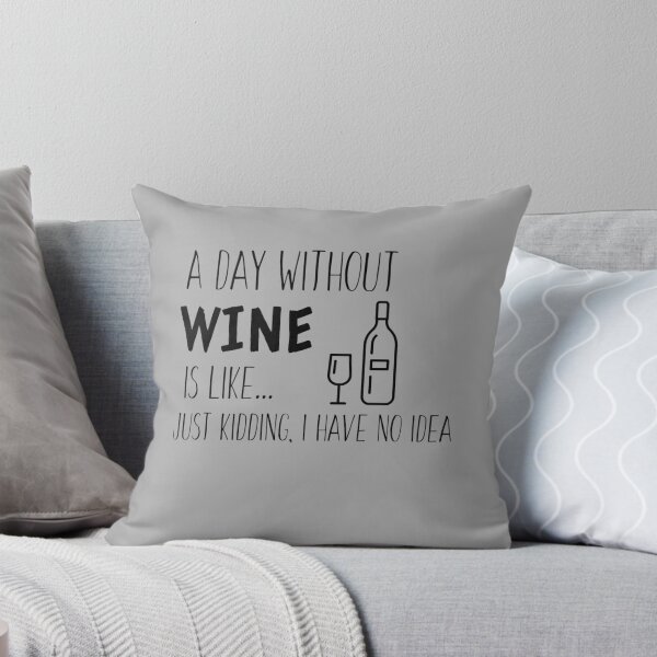 Item preview, A Day Without Wine is Like I'm Kidding I Have No Idea - Wine Lover designed and sold by Sansmalice.