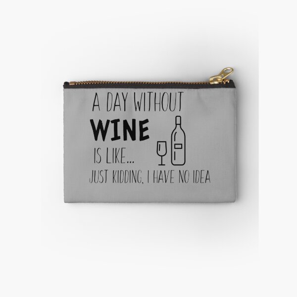 Item preview, A Day Without Wine is Like I'm Kidding I Have No Idea - Wine Lover designed and sold by Sansmalice.