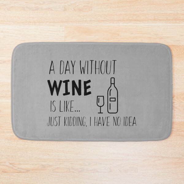 Item preview, A Day Without Wine is Like I'm Kidding I Have No Idea - Wine Lover designed and sold by Sansmalice.