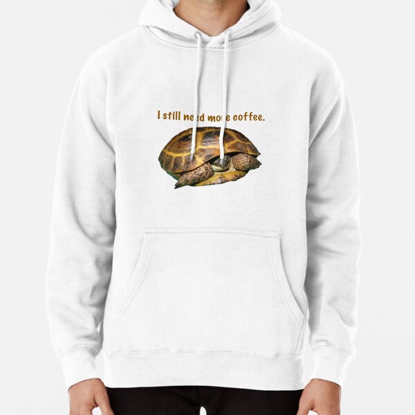 Tortoise - I still need more coffee Pullover Hoodie