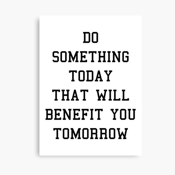 Do Something Today That Will Benefit You Tomorrow Canvas Print
