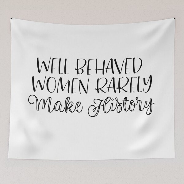 Item preview, Well Behaved Women Rarely Make History designed and sold by rjustiniano33.