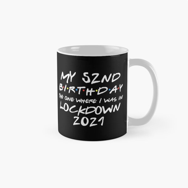 Item preview, My 52nd Birthday - 2021 The One Where I was in lockdown designed and sold by REApparelCo.