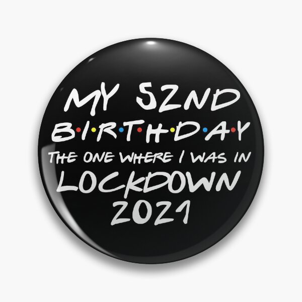 Item preview, My 52nd Birthday - 2021 The One Where I was in lockdown designed and sold by REApparelCo.