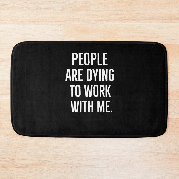 Item preview, People Are Dying To Work With Me designed and sold by AwesomeWorld1.
