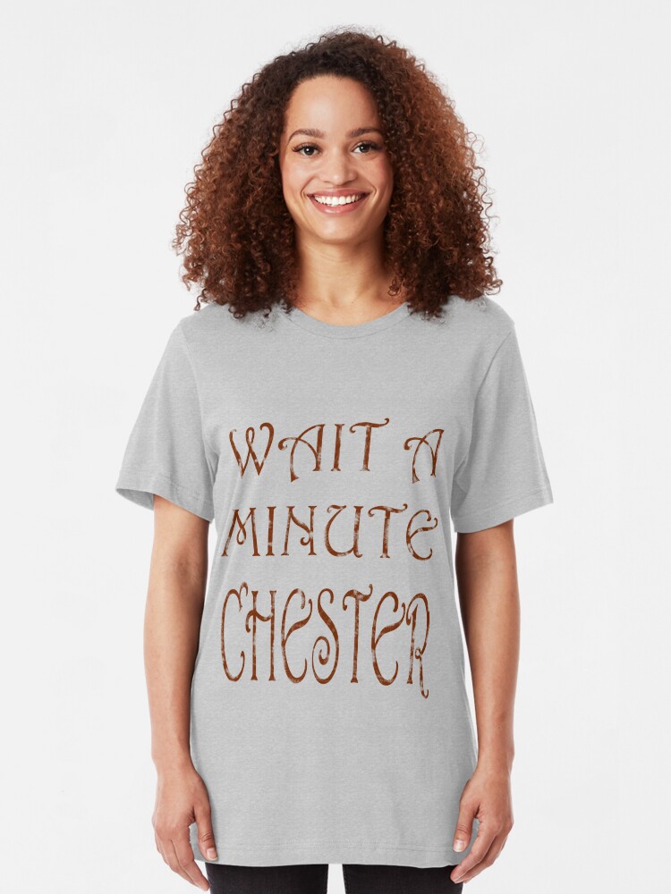 wait a minute chester shirt