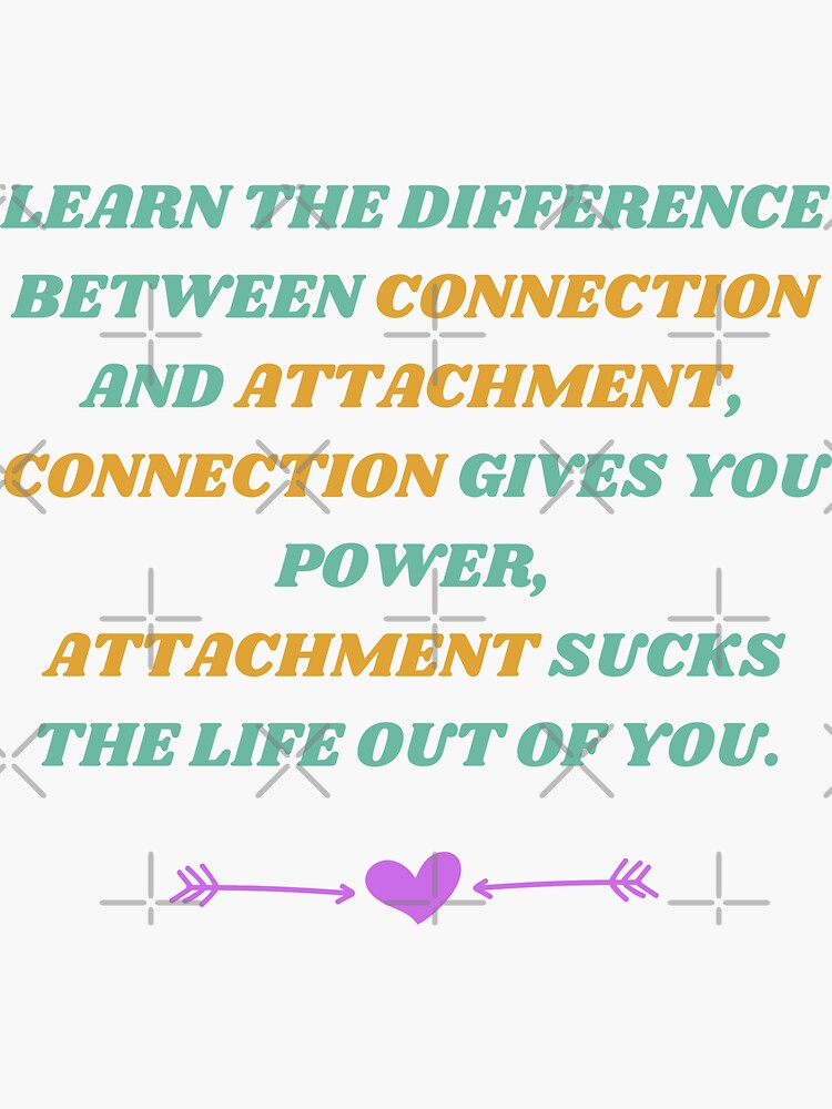 "Difference Between Connection and Attachment." Sticker for Sale by