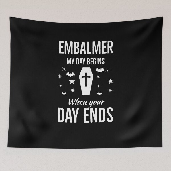 Item preview, Embalmer My Day Begins When Your Day Ends designed and sold by AwesomeWorld1.