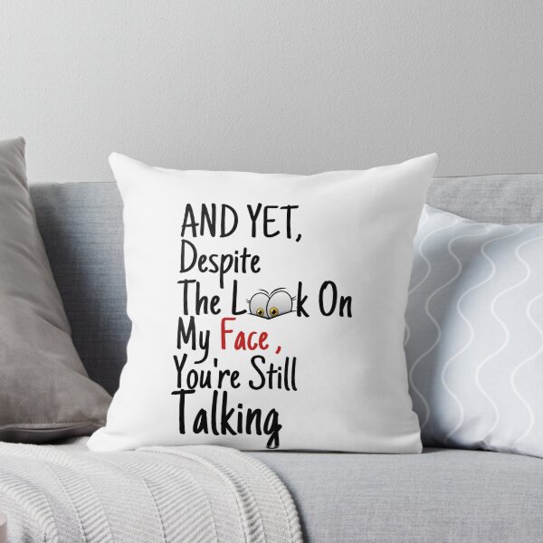 Item preview, And yet,Despite The Look On My Face Youre Still Talking Sassy Cute Funny designed and sold by PIXEcompany.