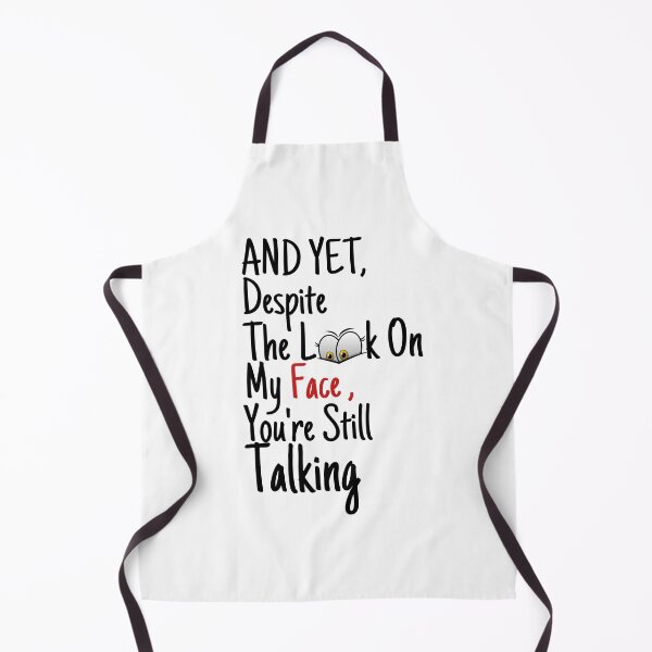 Item preview, And yet,Despite The Look On My Face Youre Still Talking Sassy Cute Funny designed and sold by PIXEcompany.