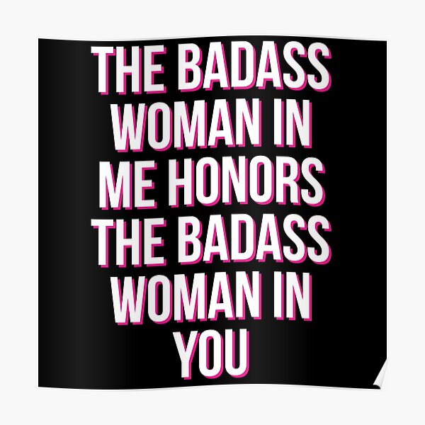 The Badass Woman In Me Honors The Badass Woman In You Poster For Sale By Comfortcorner Redbubble