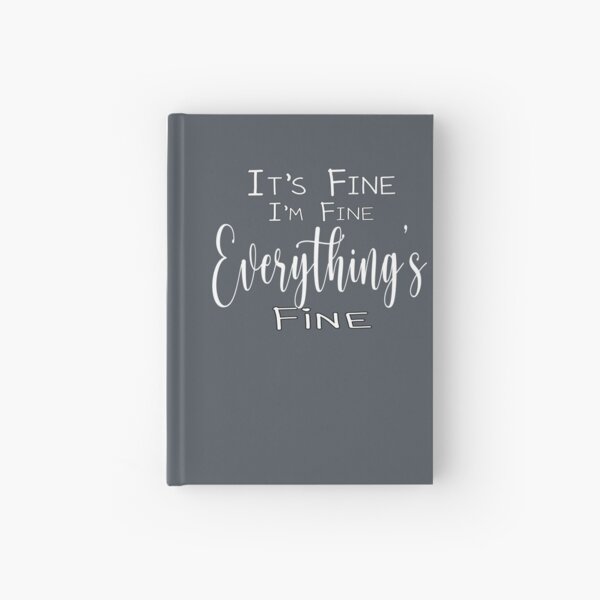 It’s Fine I’m Fine Everything’s Fine Hardcover Journal