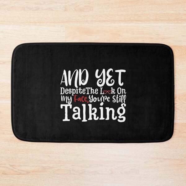 Item preview, And yet,Despite The Look On My Face Youre Still Talking Sassy Cute Funny designed and sold by PIXEcompany.