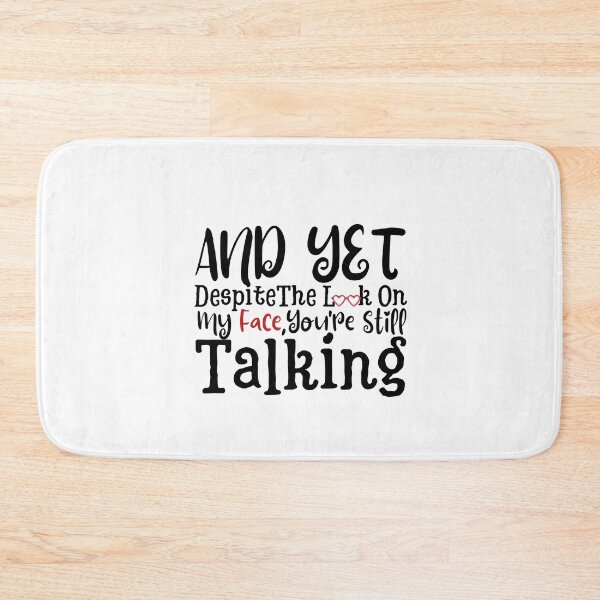 Item preview, And yet,Despite The Look On My Face Youre Still Talking Sassy Cute Funny designed and sold by PIXEcompany.
