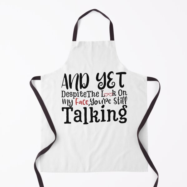 Item preview, And yet,Despite The Look On My Face Youre Still Talking Sassy Cute Funny designed and sold by PIXEcompany.