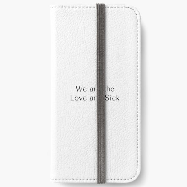 We are the Love and Sick iPhone Wallet