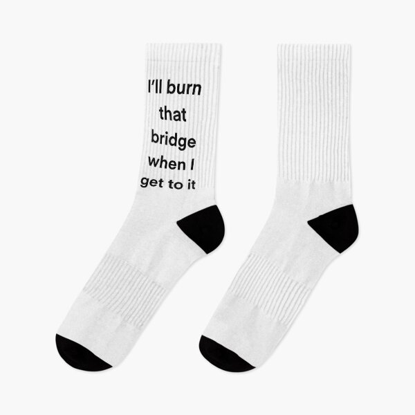 Item preview, I'll burn that bridge when I get to it designed and sold by BessieMoo.
