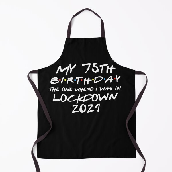 Item preview, My 75th Birthday - 2021 The One Where I was in lockdown designed and sold by REApparelCo.