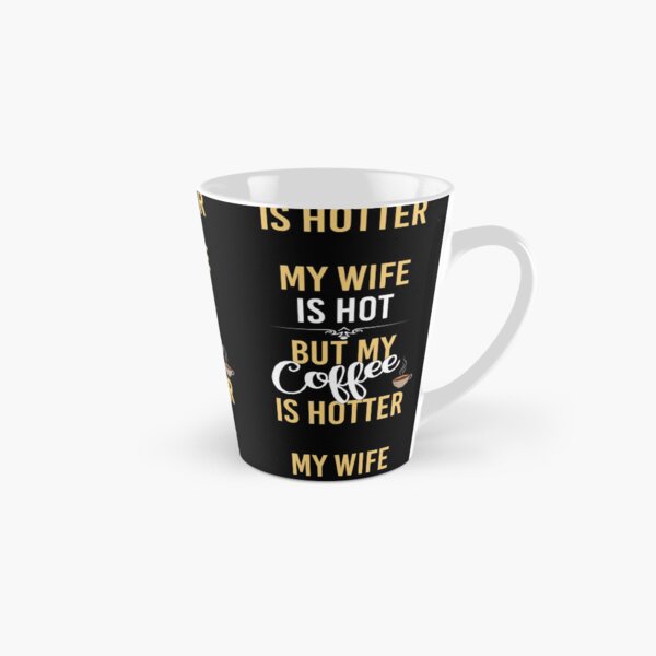 Item preview, My Wife Is Hot But My Coffee Is Hotter. designed and sold by Zuepfelmuetzen.