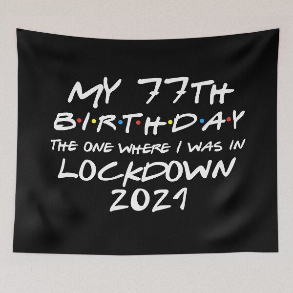 Item preview, My 77th Birthday - 2021 The One Where I was in lockdown designed and sold by REApparelCo.