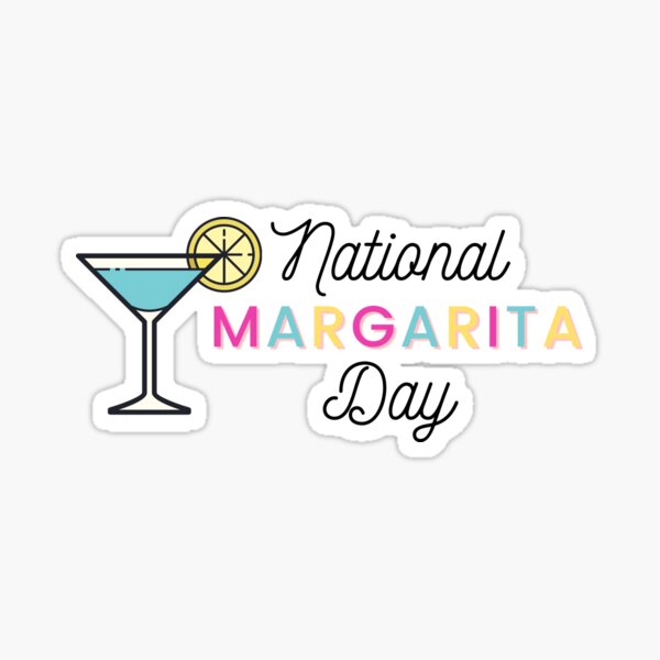 "Celebrate National Margarita Day" Sticker for Sale by LargeResident