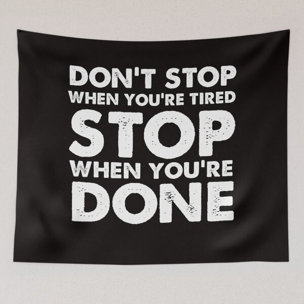Item preview, Don't Stop When You're Tired, Stop When You're Done designed and sold by Majesticoo.