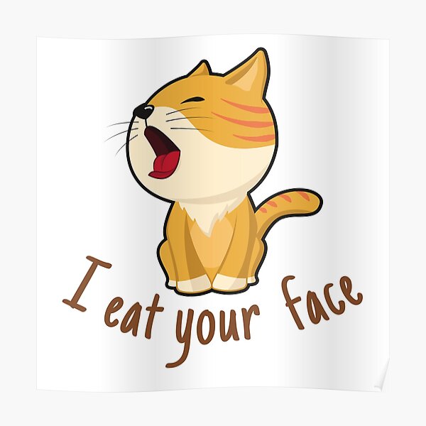 i-eat-your-face-poster-by-keleco-redbubble