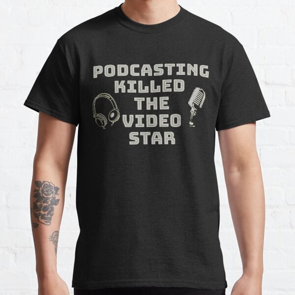 Podcasting Killed The Video Star, Podcasters, Podcast Pop Classic T-Shirt